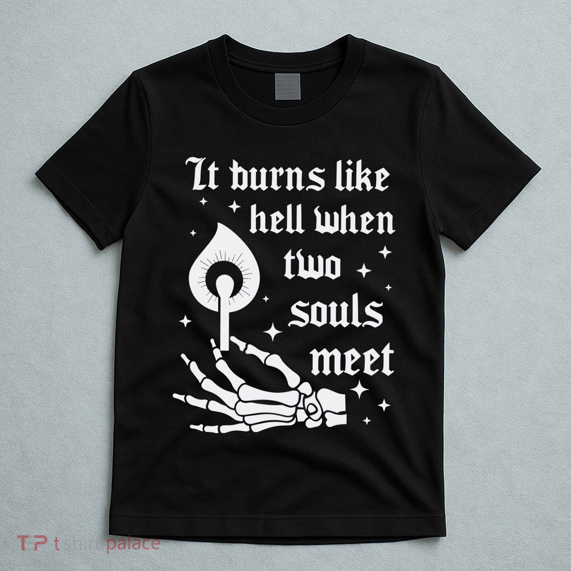It Burns Like Hell When Two Souls Meet T-Shirt