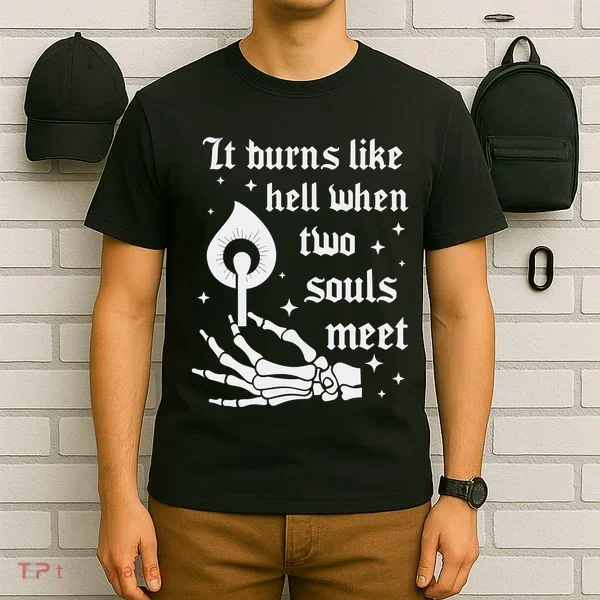It Burns Like Hell When Two Souls Meet T-Shirt