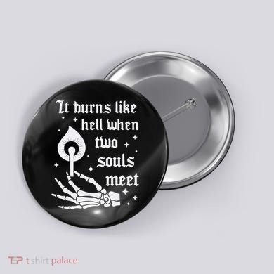 It Burns Like Hell When Two Souls Meet Button