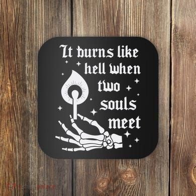 It Burns Like Hell When Two Souls Meet Coaster