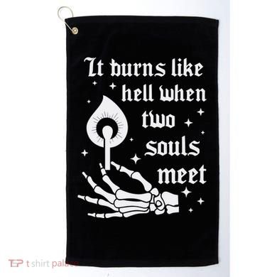 It Burns Like Hell When Two Souls Meet Golf Towel