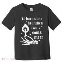 It Burns Like Hell When Two Souls Meet Toddler T-Shirt thumb 0