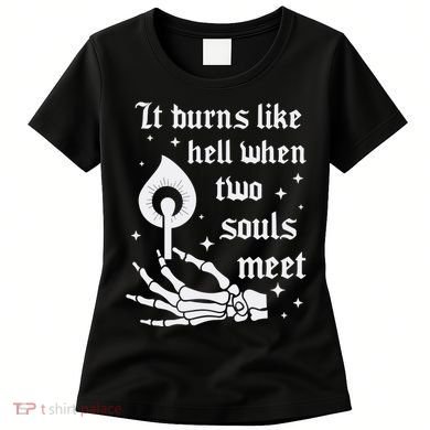It Burns Like Hell When Two Souls Meet Women's T-Shirt