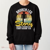 Injury Broken Leg Story Normal Version $10 Funny Version $20 Women's Sweatshirt thumb 0