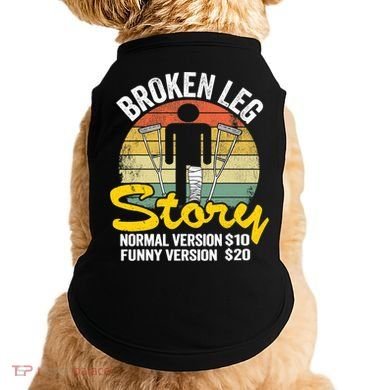 Injury Broken Leg Story Normal Version $10 Funny Version $20 Doggie Tank