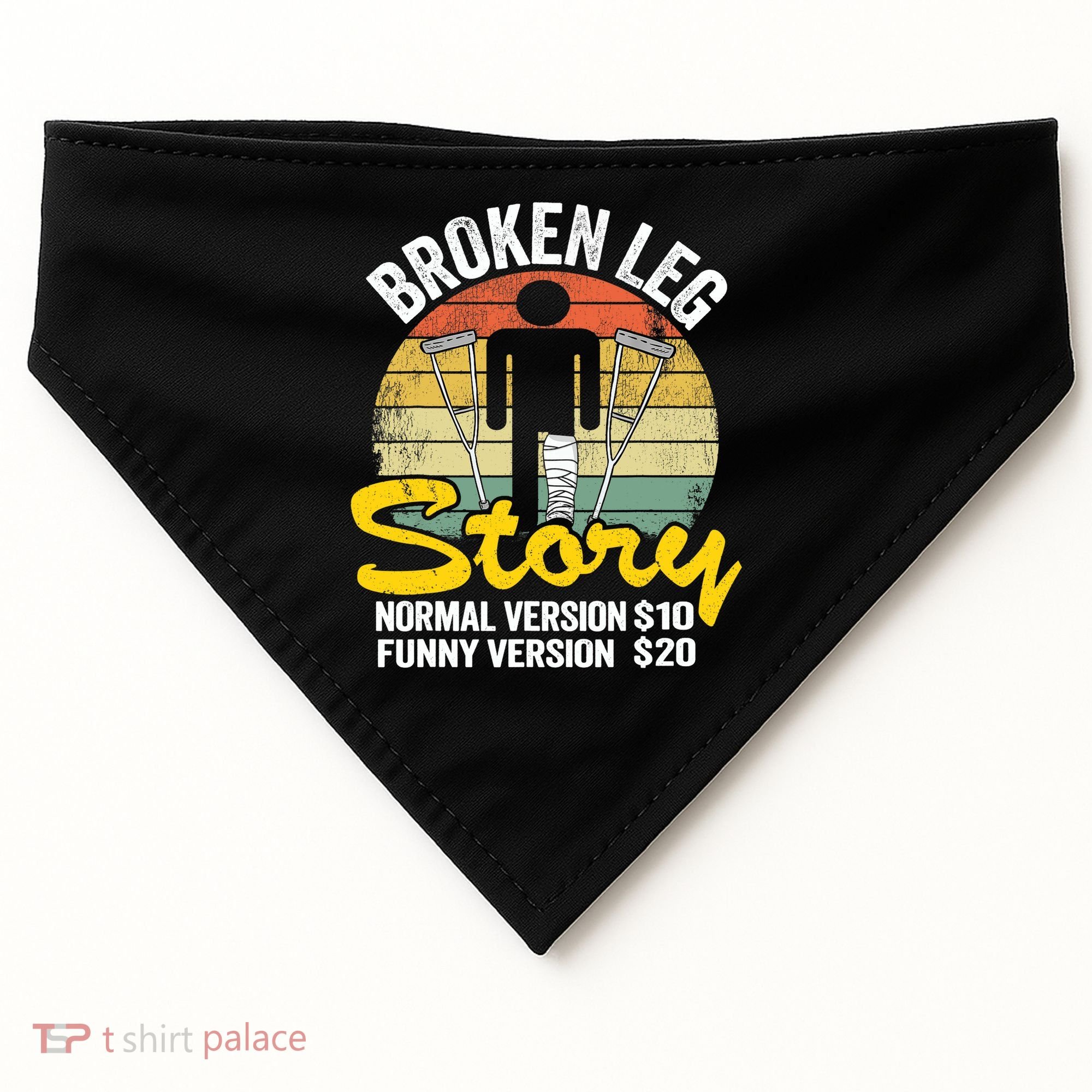 Injury Broken Leg Story Normal Version $10 Funny Version $20 USA-Made Doggie Bandana