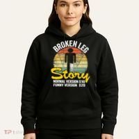 Injury Broken Leg Story Normal Version $10 Funny Version $20 Hoodie thumb 5