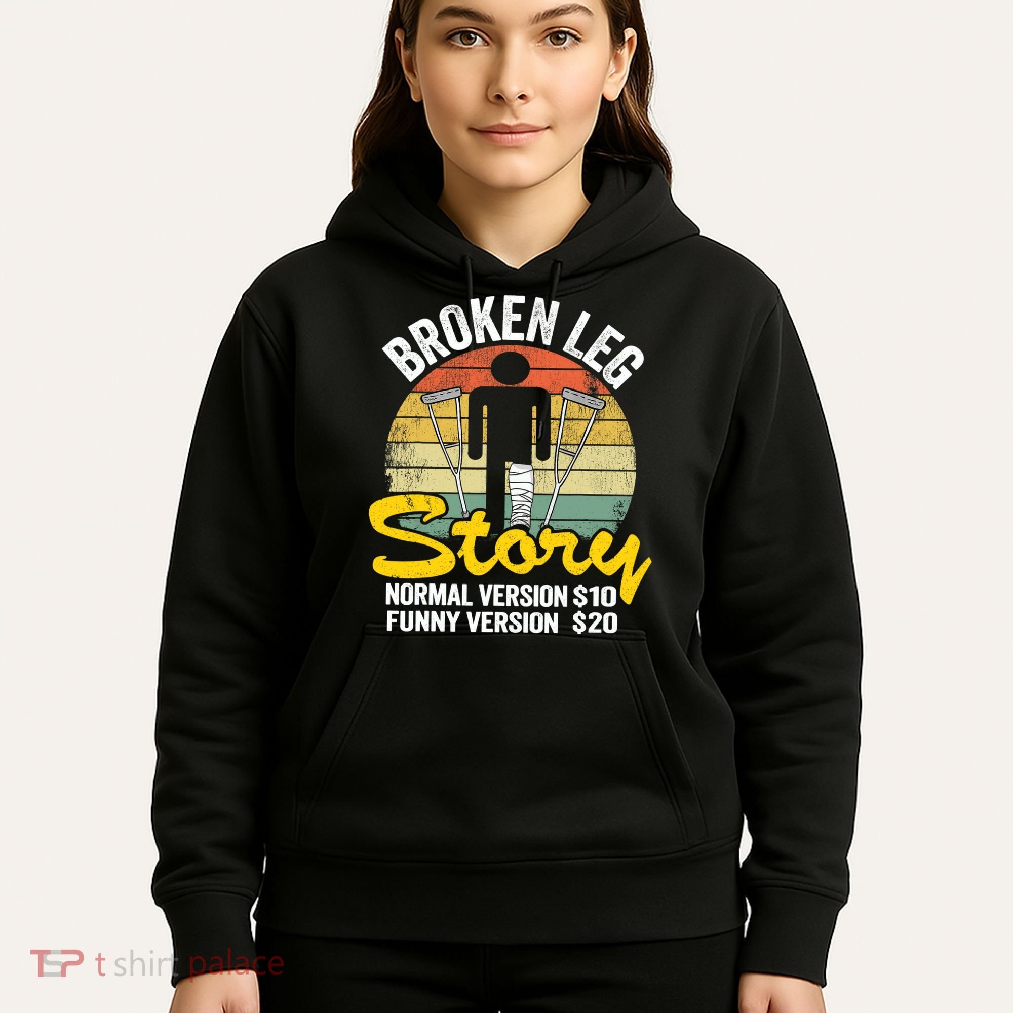 Injury Broken Leg Story Normal Version $10 Funny Version $20 Hoodie