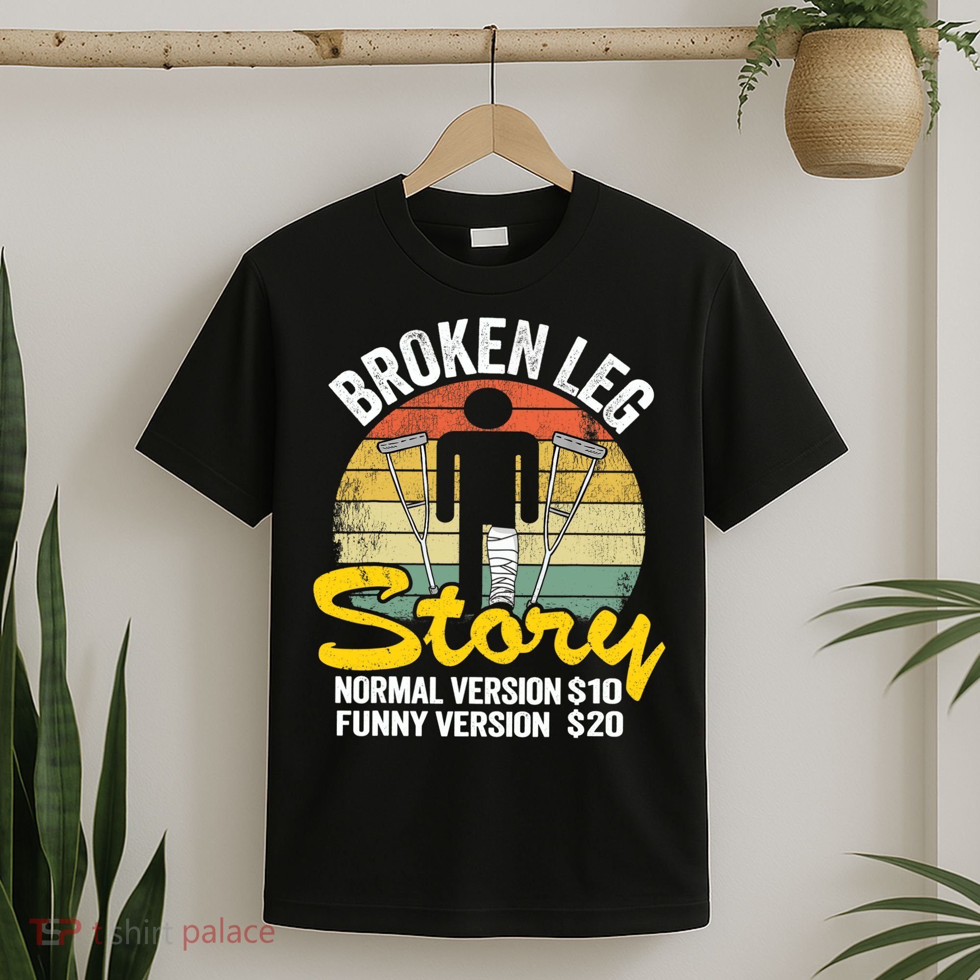 Injury Broken Leg Story Normal Version $10 Funny Version $20 T-Shirt
