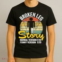 Injury Broken Leg Story Normal Version $10 Funny Version $20 T-Shirt thumb 3