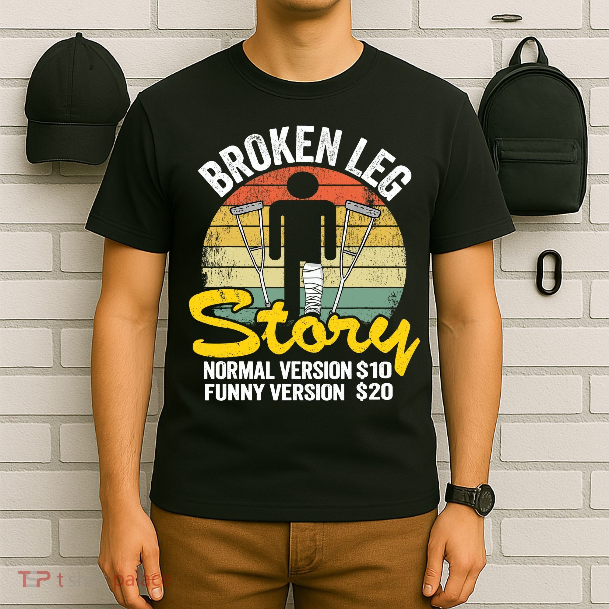 Injury Broken Leg Story Normal Version $10 Funny Version $20 T-Shirt