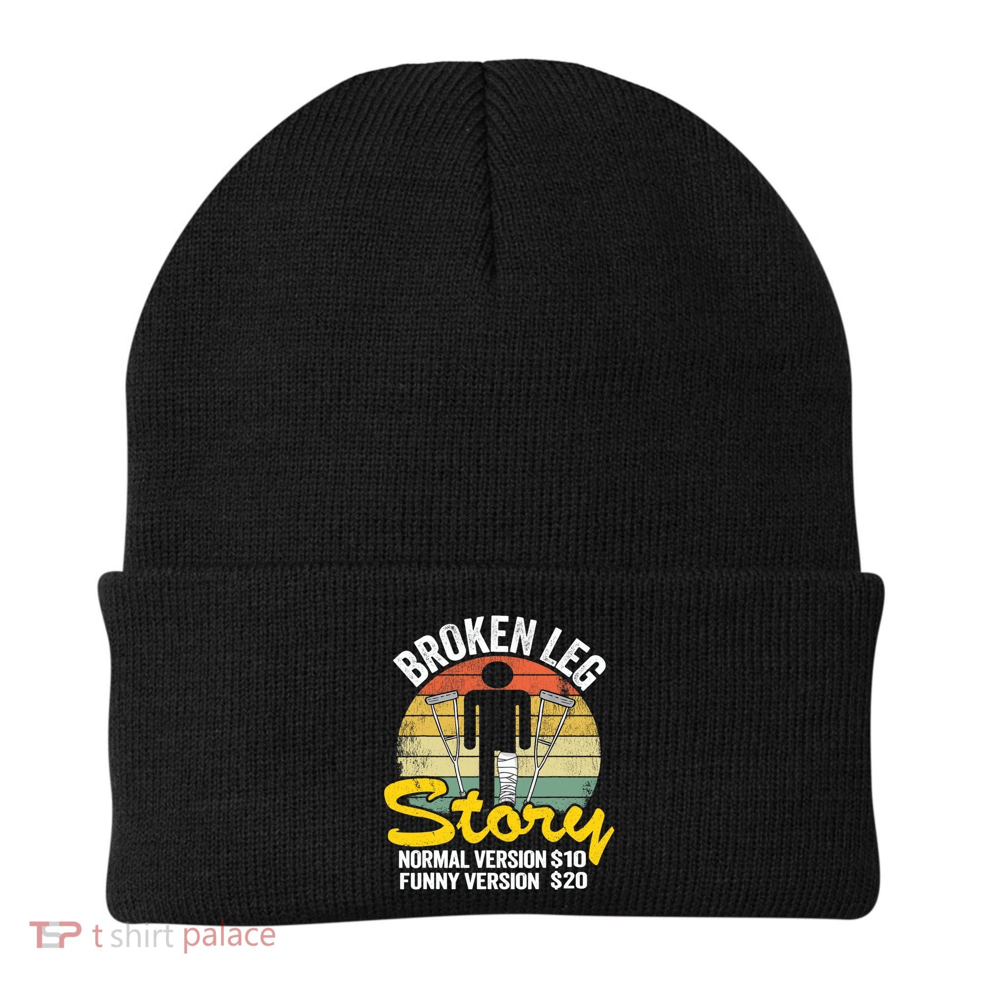 Injury Broken Leg Story Normal Version $10 Funny Version $20 Beanie