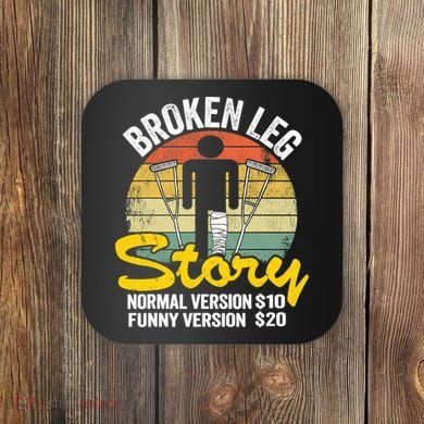Injury Broken Leg Story Normal Version $10 Funny Version $20 Coaster