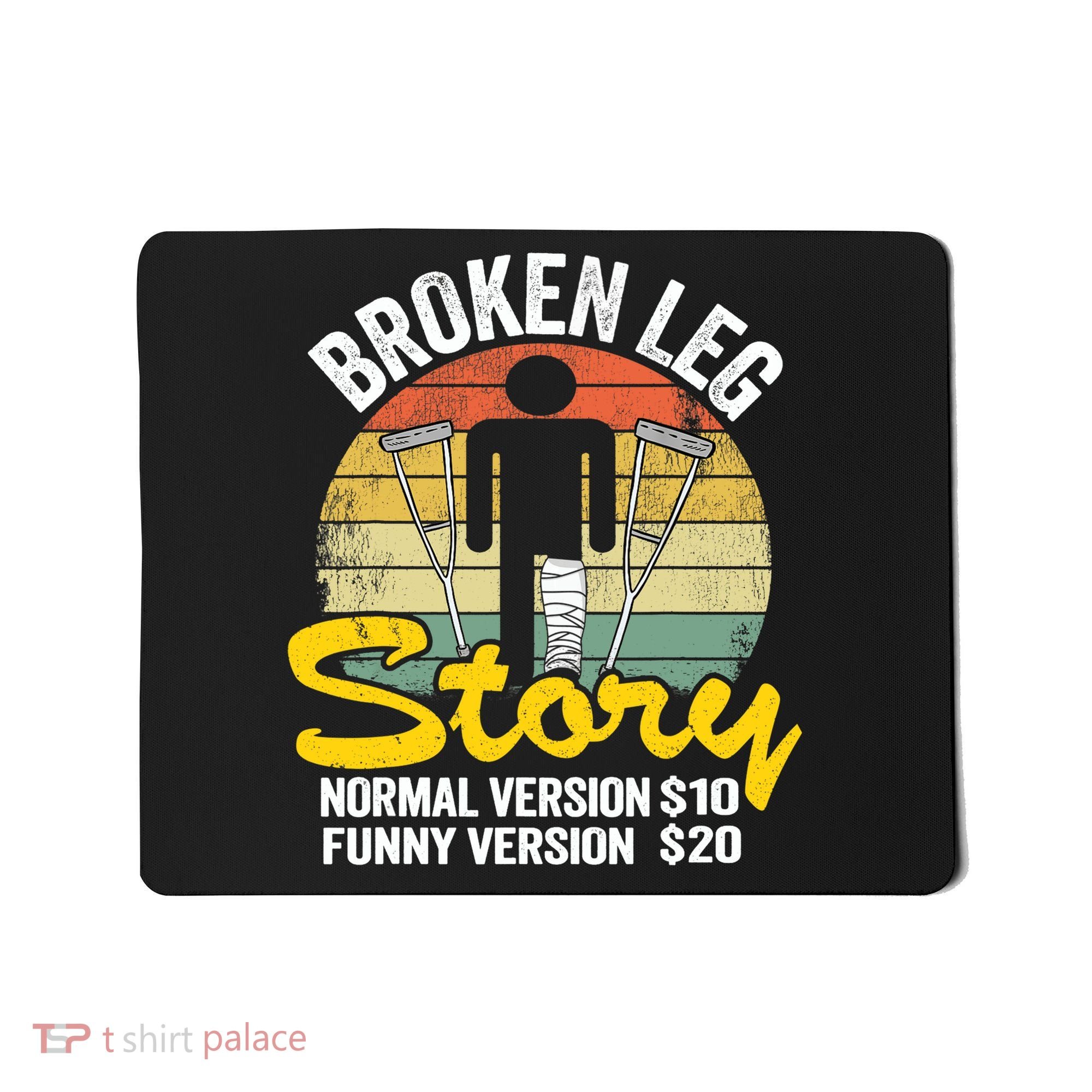 Injury Broken Leg Story Normal Version $10 Funny Version $20 Mousepad