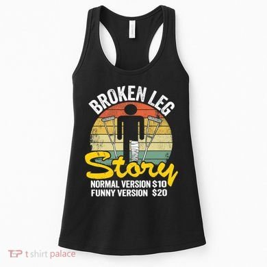 Injury Broken Leg Story Normal Version $10 Funny Version $20 Women's Tank Top