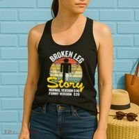 Injury Broken Leg Story Normal Version $10 Funny Version $20 Women's Tank Top thumb 2