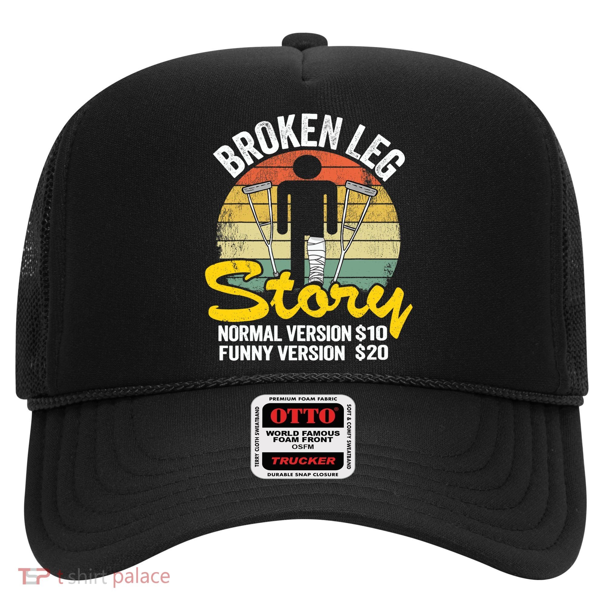 Injury Broken Leg Story Normal Version $10 Funny Version $20 Hat