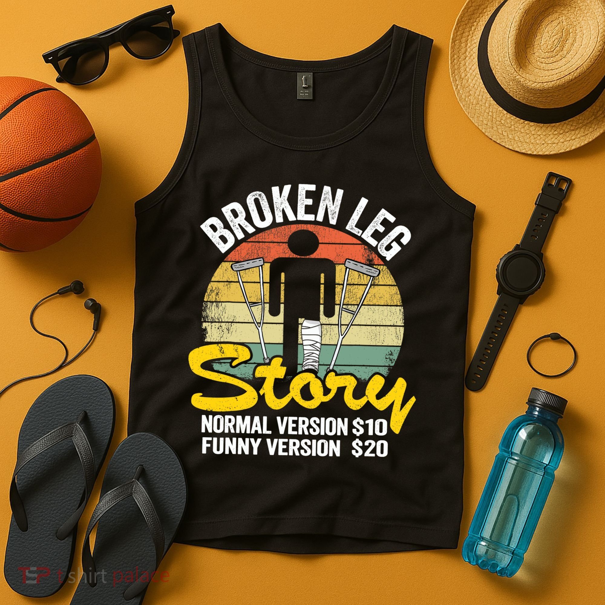 Injury Broken Leg Story Normal Version $10 Funny Version $20 Tank Top