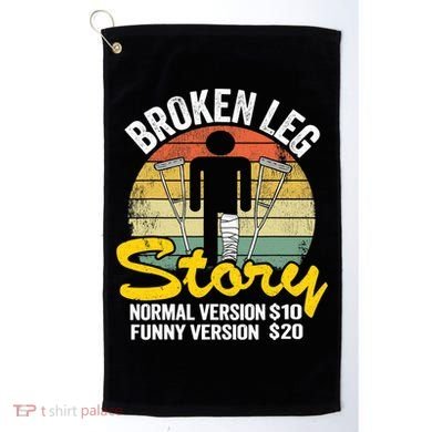 Injury Broken Leg Story Normal Version $10 Funny Version $20 Golf Towel