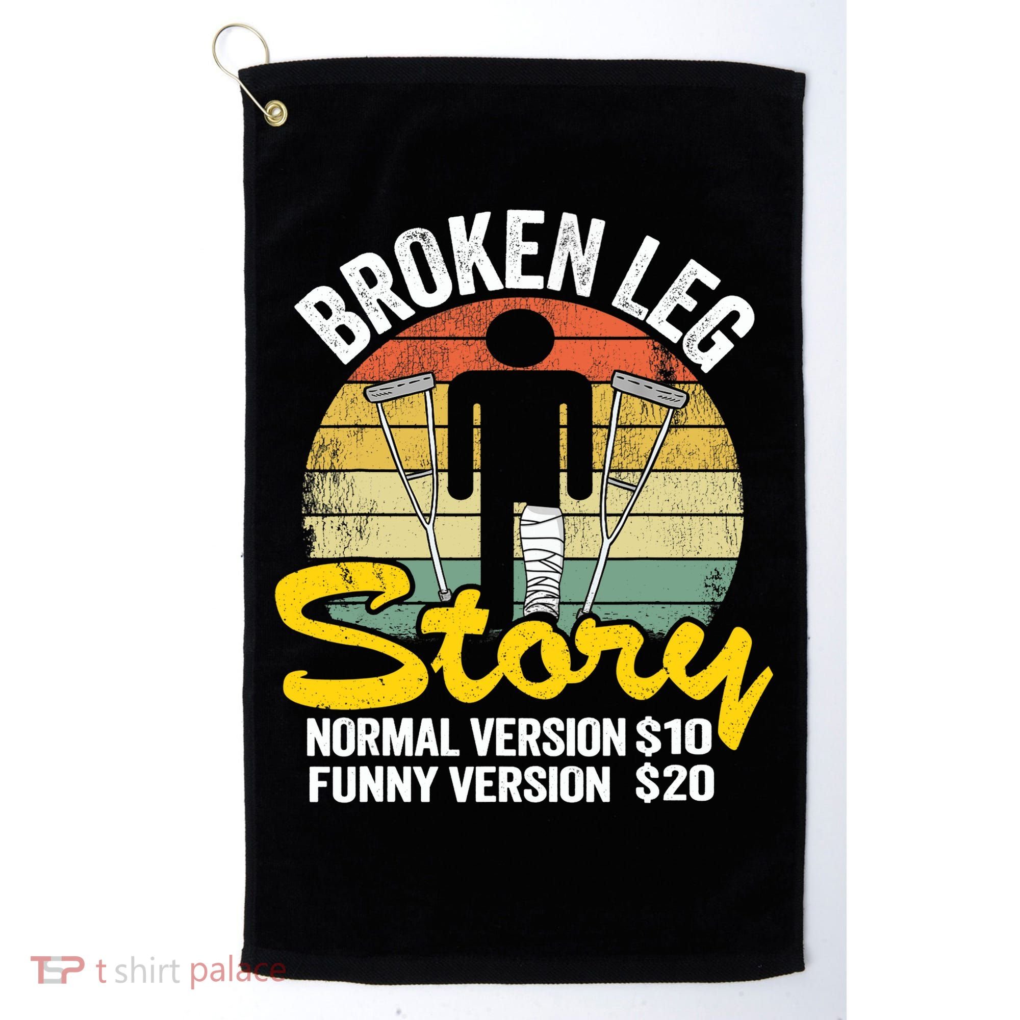 Injury Broken Leg Story Normal Version $10 Funny Version $20 Golf Towel