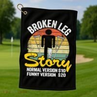 Injury Broken Leg Story Normal Version $10 Funny Version $20 Golf Towel thumb 1