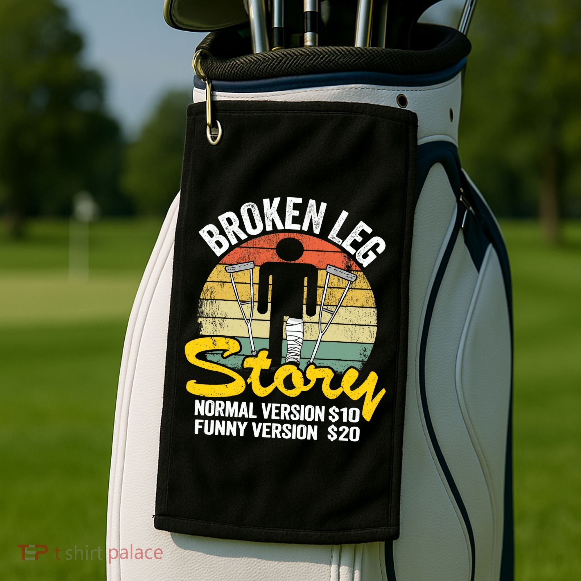 Injury Broken Leg Story Normal Version $10 Funny Version $20 Golf Towel