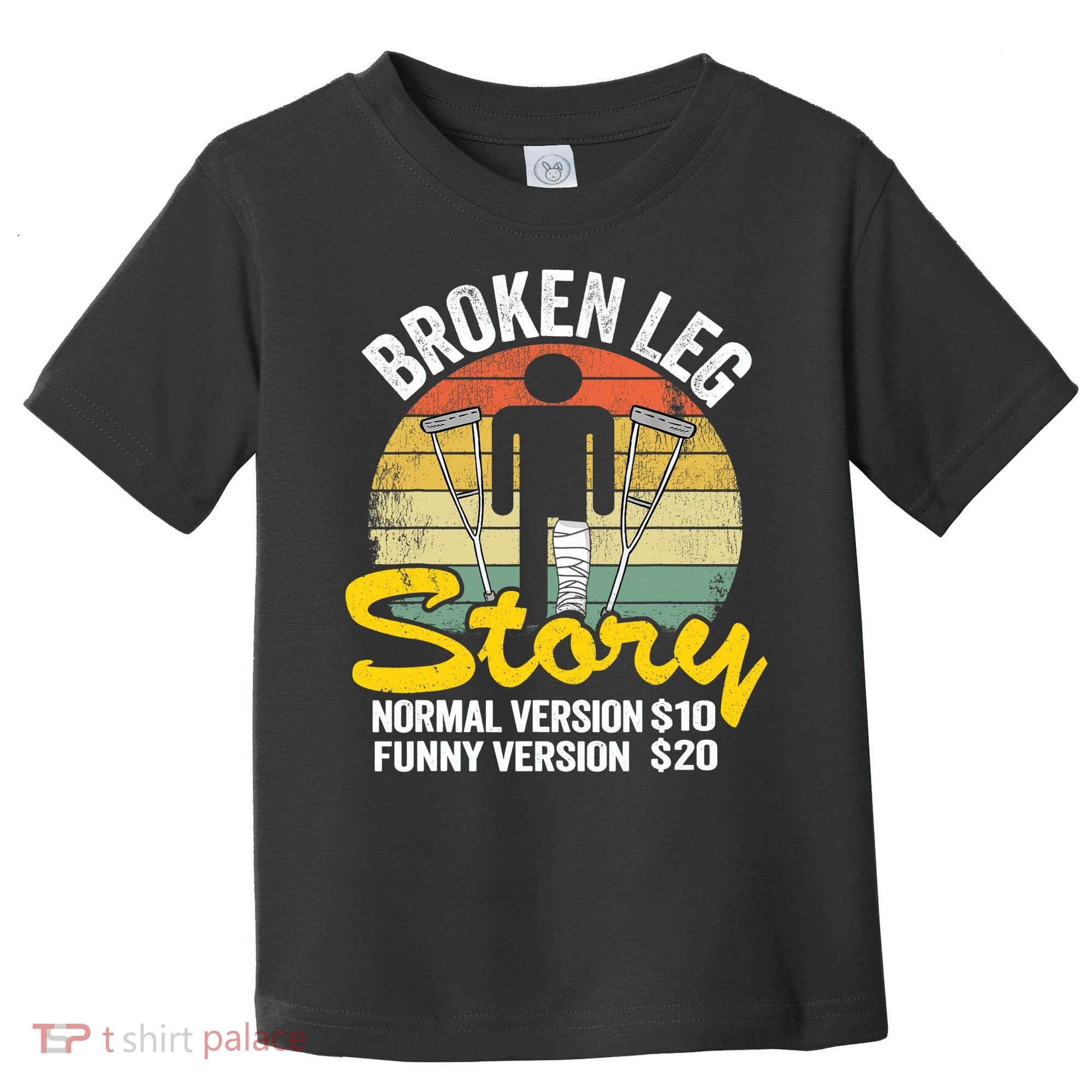 Injury Broken Leg Story Normal Version $10 Funny Version $20 Toddler T-Shirt