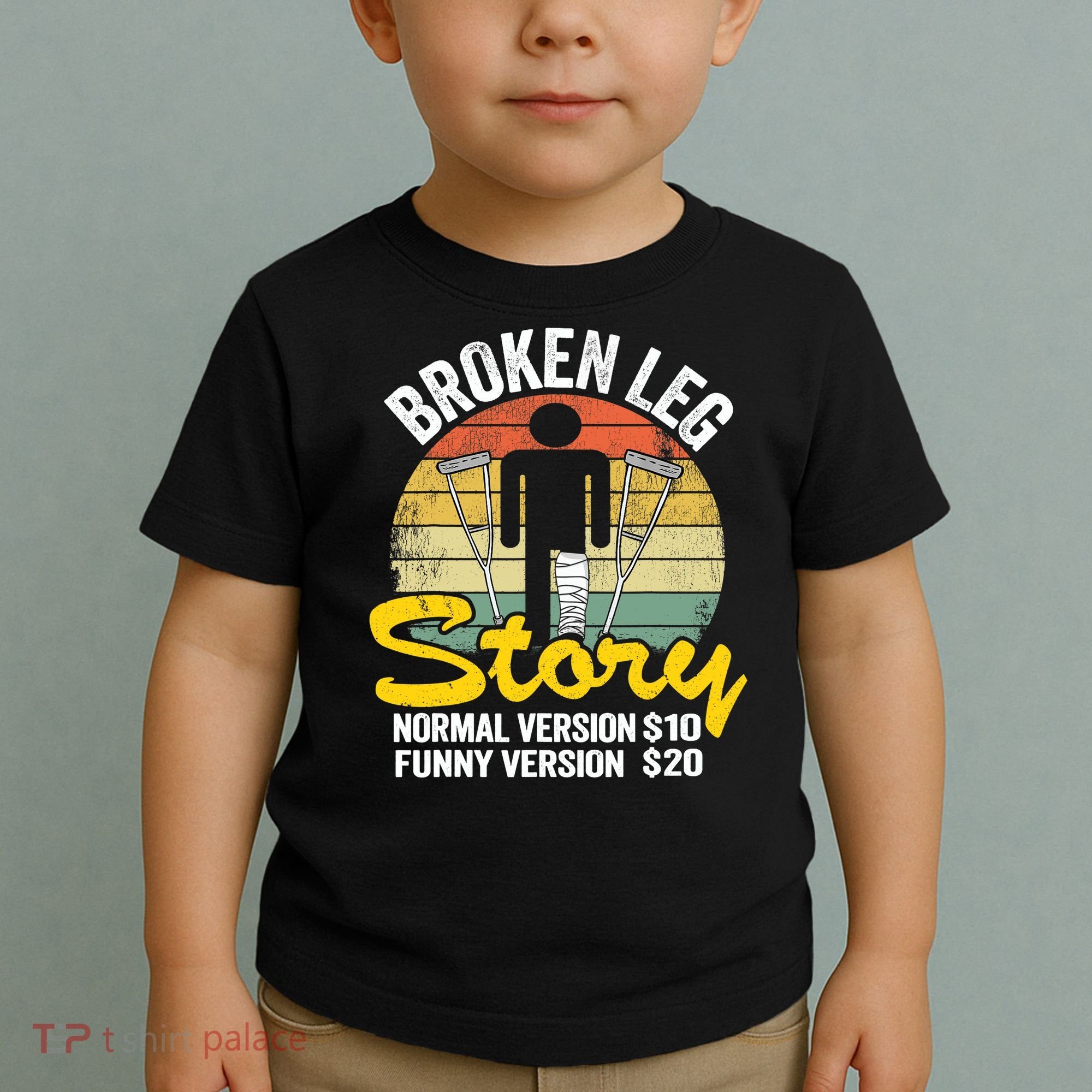 Injury Broken Leg Story Normal Version $10 Funny Version $20 Toddler T-Shirt