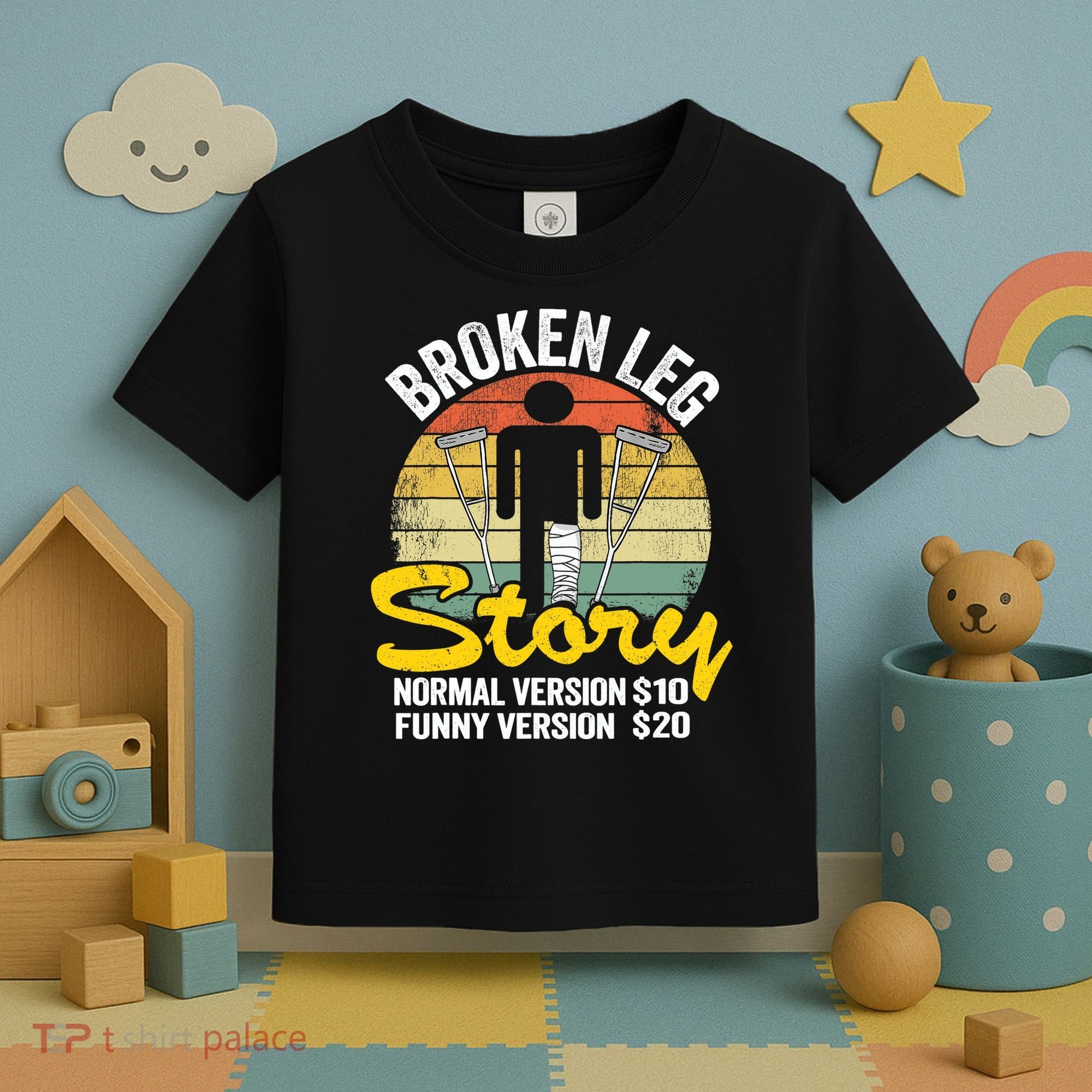 Injury Broken Leg Story Normal Version $10 Funny Version $20 Toddler T-Shirt