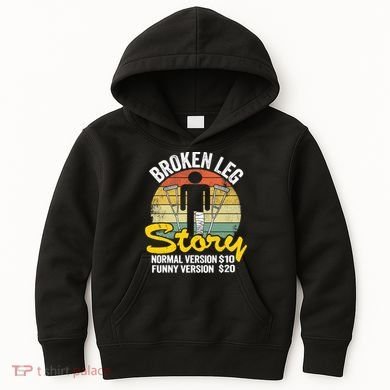 Injury Broken Leg Story Normal Version $10 Funny Version $20 Kids Hoodie