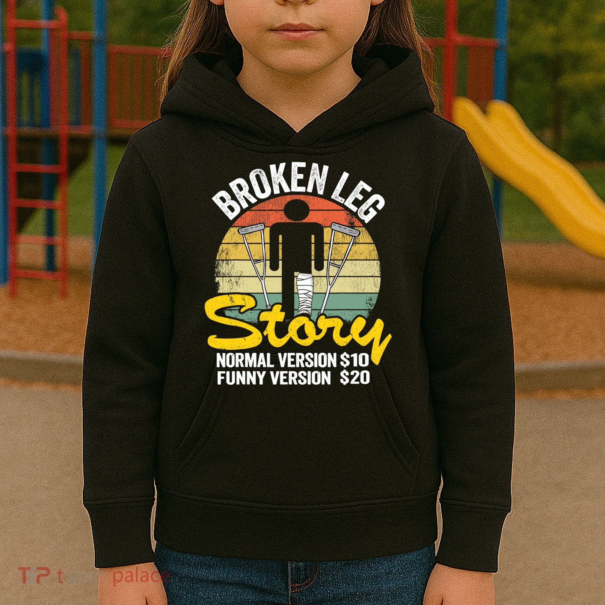 Injury Broken Leg Story Normal Version $10 Funny Version $20 Kids Hoodie