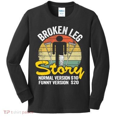 Injury Broken Leg Story Normal Version $10 Funny Version $20 Kids Long Sleeve Shirt