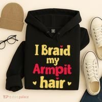 I Braid My Armpit Hair Funny Sarcastic Quote Hoodie thumb 4