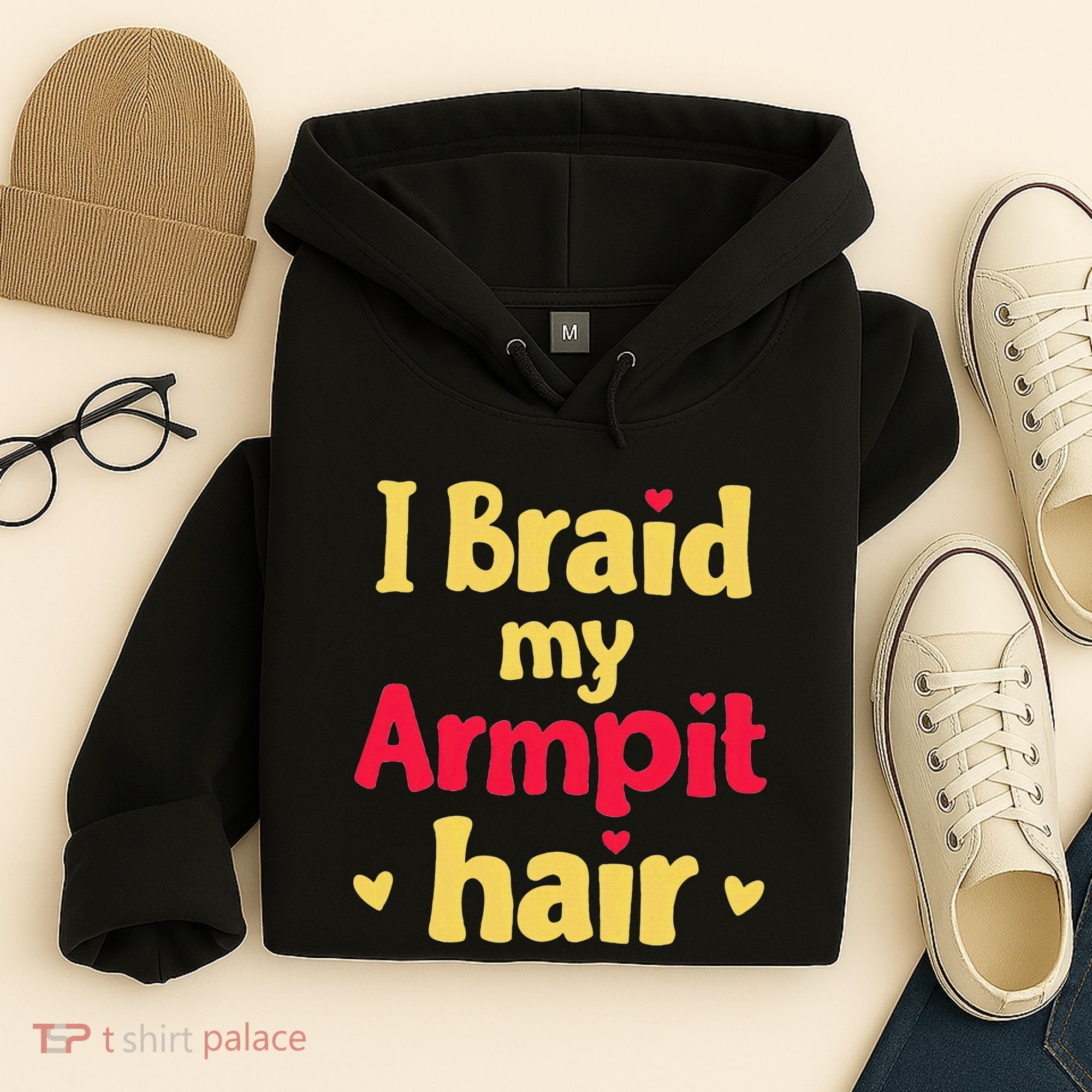 I Braid My Armpit Hair Funny Sarcastic Quote Hoodie