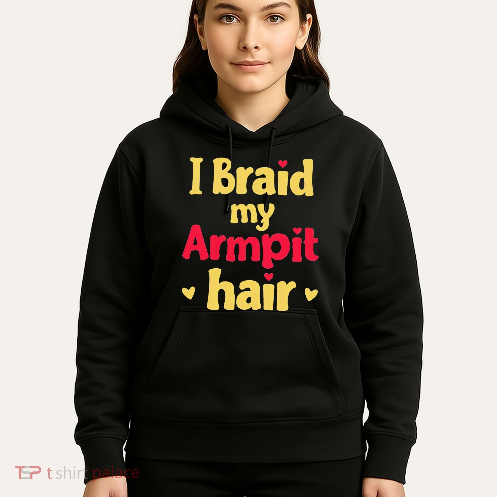 I Braid My Armpit Hair Funny Sarcastic Quote Hoodie