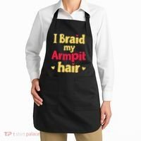 I Braid My Armpit Hair Funny Sarcastic Quote Apron thumb 2