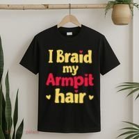I Braid My Armpit Hair Funny Sarcastic Quote T-Shirt thumb 2