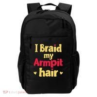 I Braid My Armpit Hair Funny Sarcastic Quote Backpack thumb 0