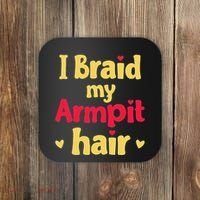 I Braid My Armpit Hair Funny Sarcastic Quote Coaster thumb 0