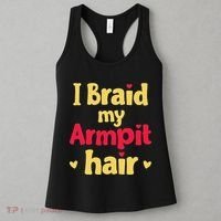 I Braid My Armpit Hair Funny Sarcastic Quote Women's Tank Top thumb 3