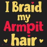 I Braid My Armpit Hair Funny Sarcastic Quote Hat thumb 2