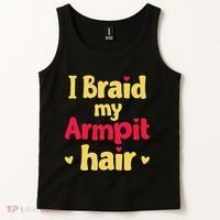 I Braid My Armpit Hair Funny Sarcastic Quote Tank Top thumb 2