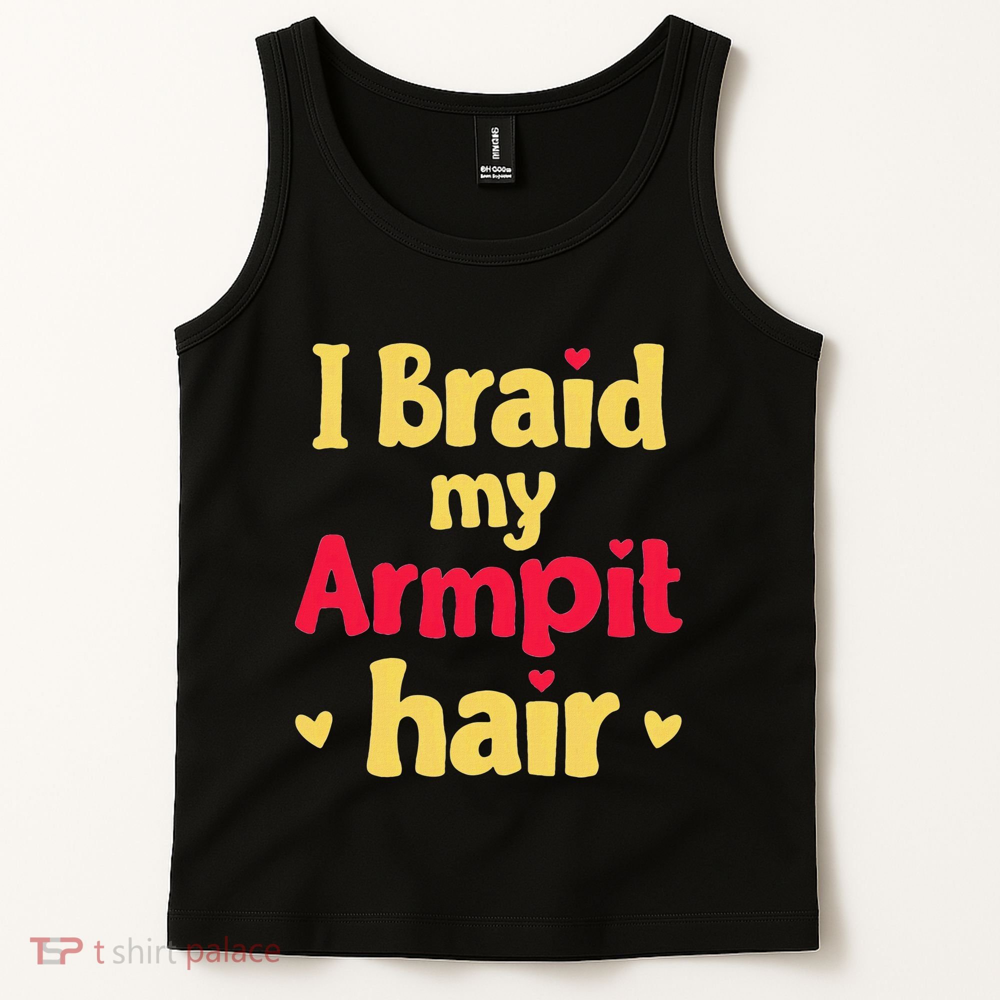 I Braid My Armpit Hair Funny Sarcastic Quote Tank Top