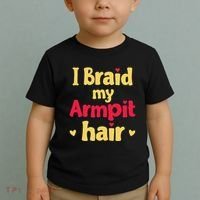 I Braid My Armpit Hair Funny Sarcastic Quote Toddler T-Shirt thumb 2