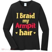 I Braid My Armpit Hair Funny Sarcastic Quote Women's Long Sleeve Shirt thumb 0