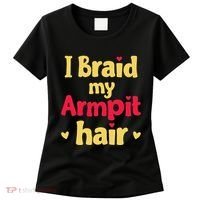 I Braid My Armpit Hair Funny Sarcastic Quote Women's T-Shirt thumb 0