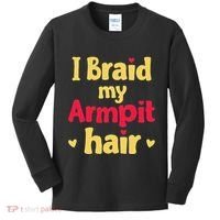 I Braid My Armpit Hair Funny Sarcastic Quote Kids Long Sleeve Shirt thumb 0