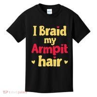 I Braid My Armpit Hair Funny Sarcastic Quote Kids T-Shirt thumb 0