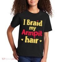 I Braid My Armpit Hair Funny Sarcastic Quote Kids T-Shirt thumb 2