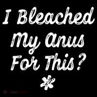 I Bleached My Anus For This Funny Butthole Anal Bleaching Long Sleeve Shirt thumb 2